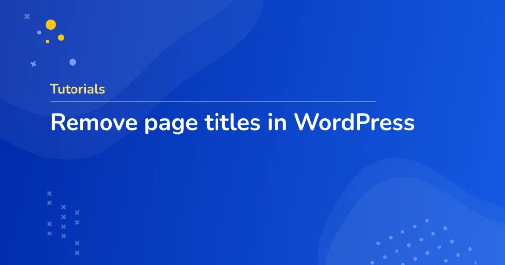 Hiding and removing page titles in WordPress